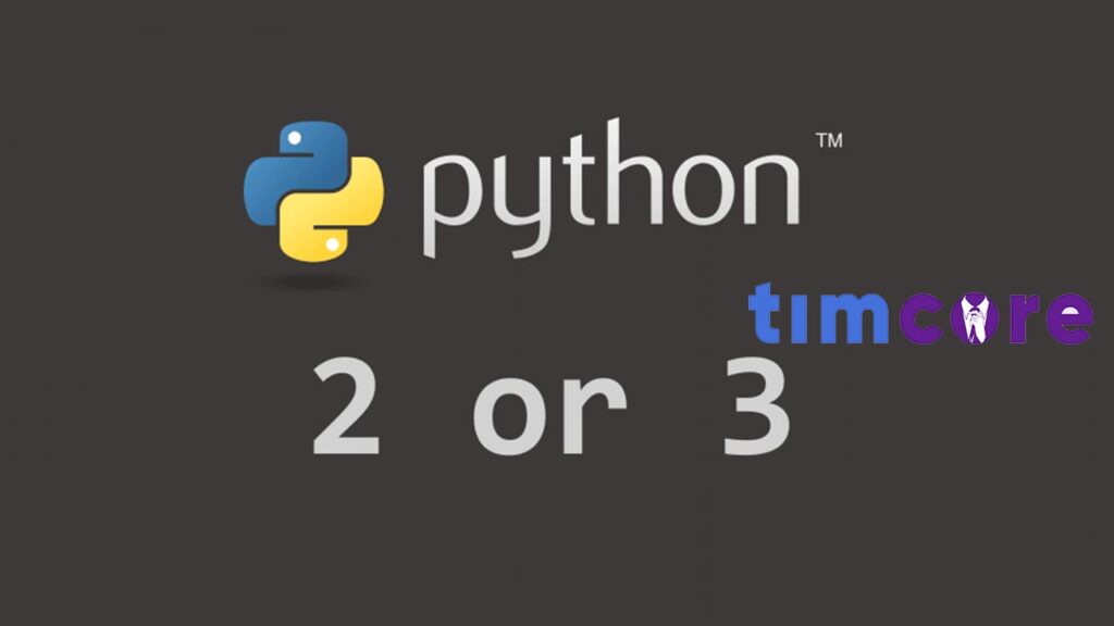 Python 2 or 3 Timcore